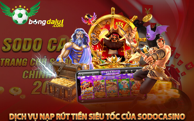 Dịch vụ nạp rút tiền siêu tốc của Sodocasino