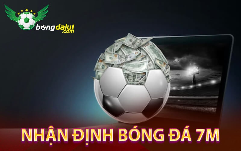 Nhận định bóng đá 7m