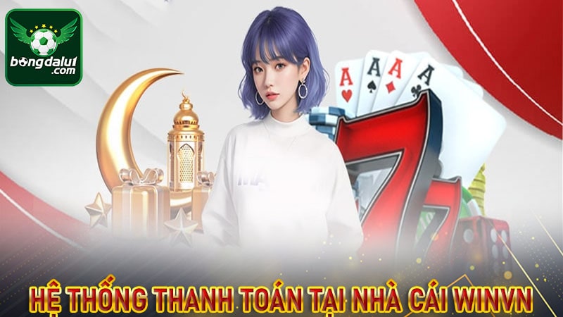 Hệ thống thanh toán được nhà cái winvn sử dụng