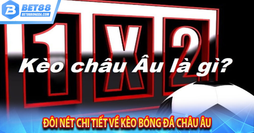 Đôi nét chi tiết về kèo bóng đá Châu Âu