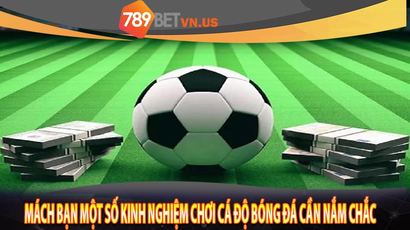 Mách bạn một số kinh nghiệm chơi cá độ bóng đá cần nắm chắc