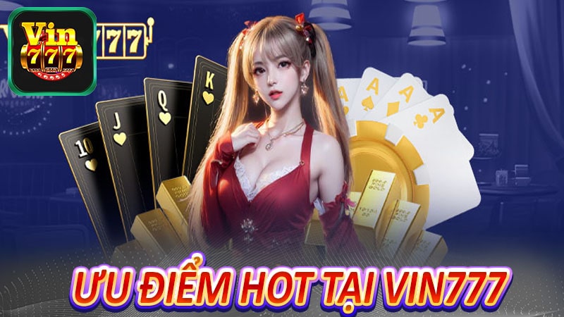 Những ưu điểm hot nhất tại sân chơi vin777