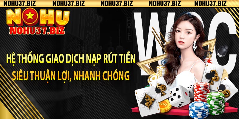 Hệ thống giao dịch nạp rút tiền siêu thuận lợi, nhanh chóng