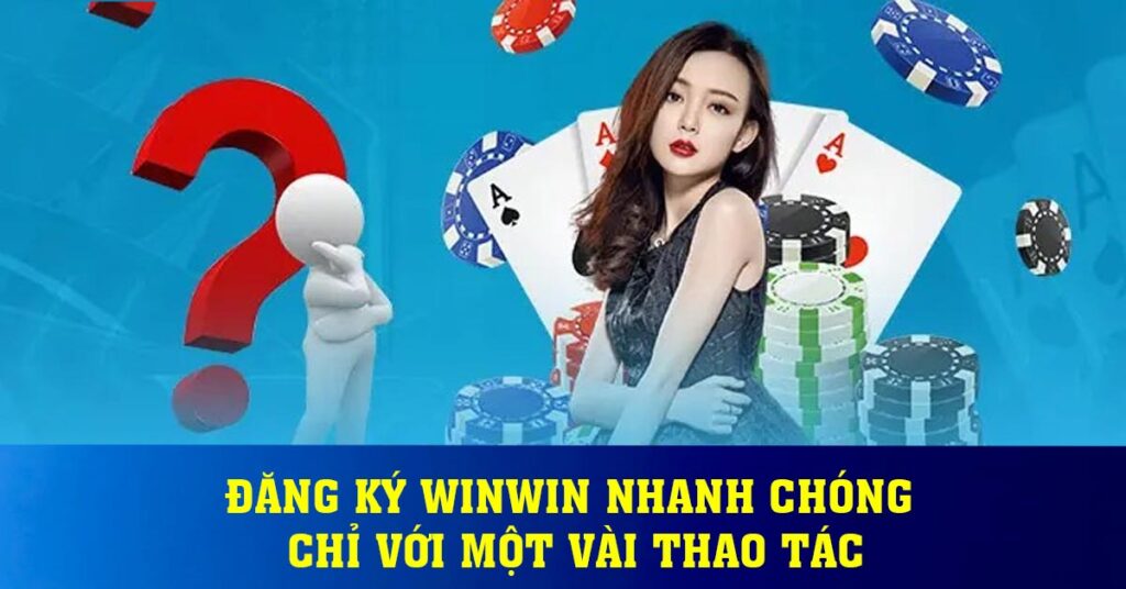 Đăng ký winwin nhanh chóng chỉ với một vài thao tác