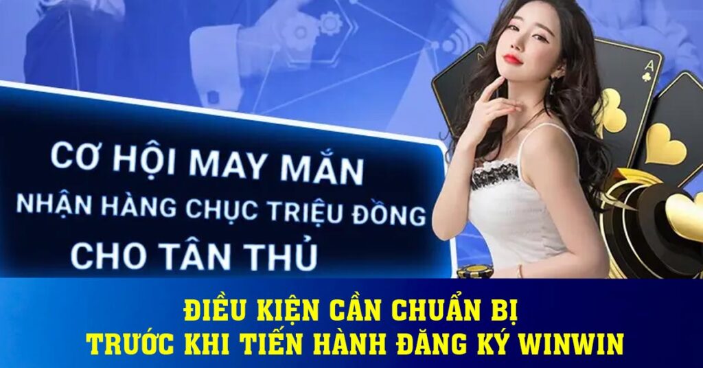 Điều kiện cần chuẩn bị trước khi tiến hành đăng ký Winwin
