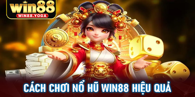 Cách chơi Nổ Hũ Win88 Hiệu Quả