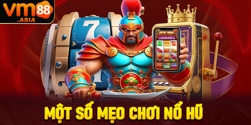 Một số mẹo người chơi cần biết khi chơi nổ hũ